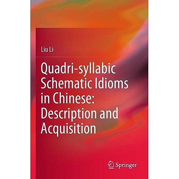 Quadri-syllabic Schematic Idioms in Chinese: Description and Acquisition, Liu Li