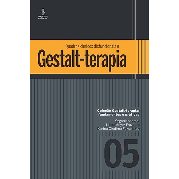Quadros clínicos disfuncionais e Gestalt-terapia / Gestalt terapia: fundamentos e práticas Bd.5, Lilian Meyer Frazão, Karina Okajima Fukumitsu