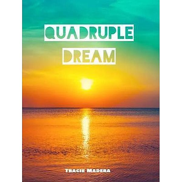 Quadruple dream, Tracie Madera