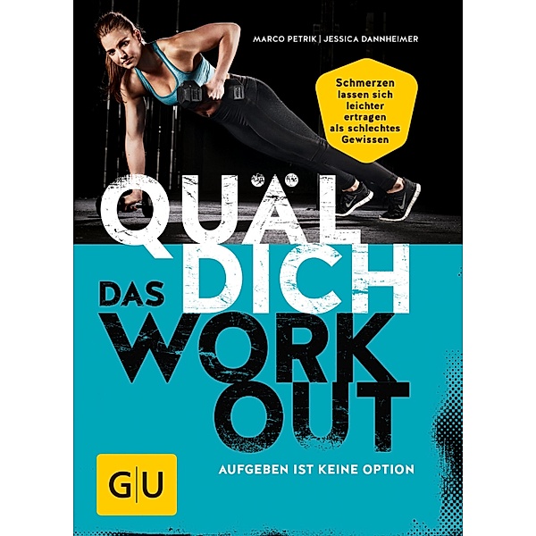Quäl dich - Das Workout / GU Einzeltitel Gesundheit/Alternativheilkunde, Marco Petrik, Jessica Dannheimer