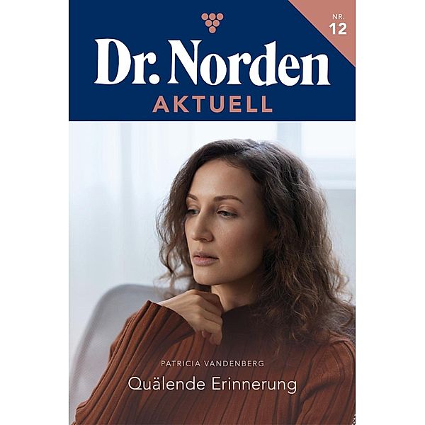 Quälende Erinnerung / Dr. Norden Aktuell Bd.12, Patricia Vandenberg