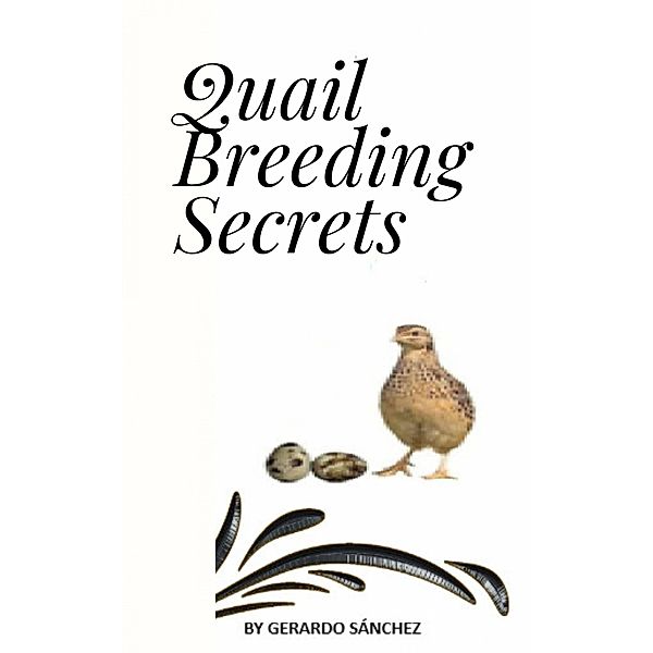 Quail Breeding Secrets (Los Secretos de la Cría de Codorniz, #1) / Los Secretos de la Cría de Codorniz, Gerardo Sánchez