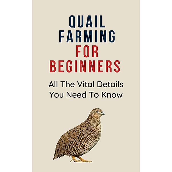 Quail Farming for Beginners: All The Vital Details You Must Know, Franc