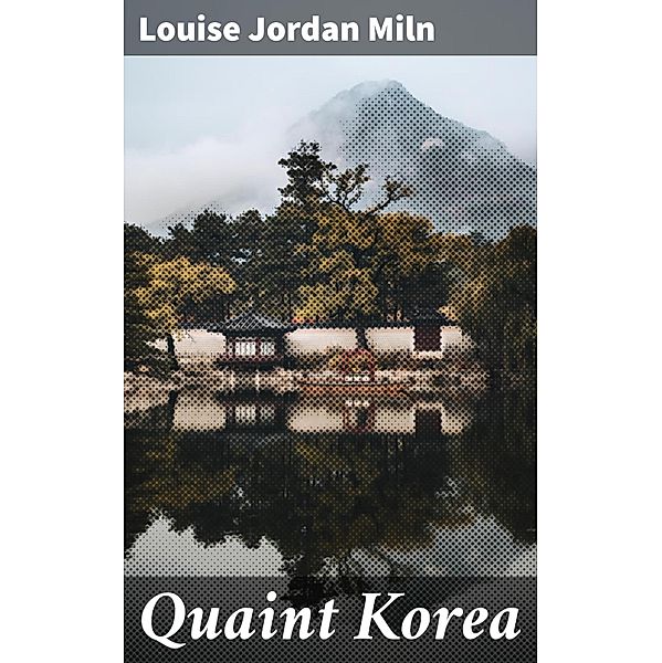 Quaint Korea, Louise Jordan Miln