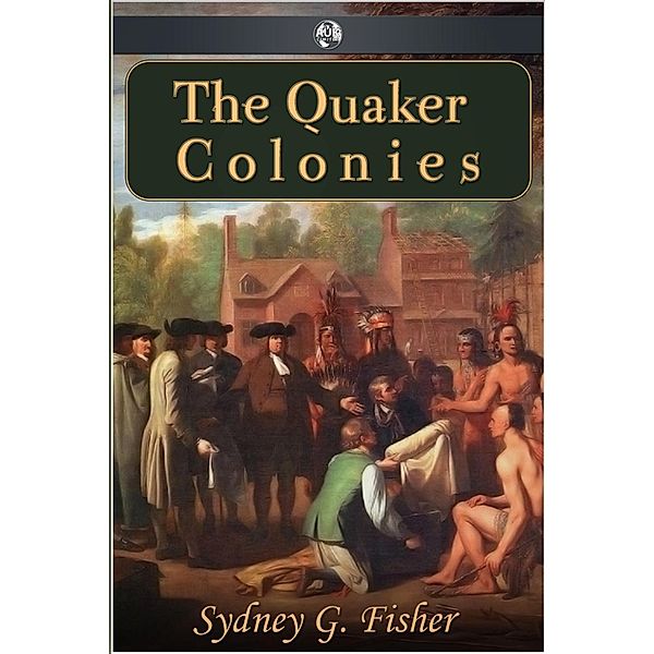 Quaker Colonies, Sydney G. Fisher