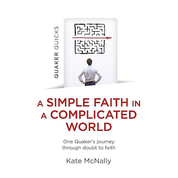 Quaker Quicks - A Simple Faith in a Complicated World, Kate Mcnally