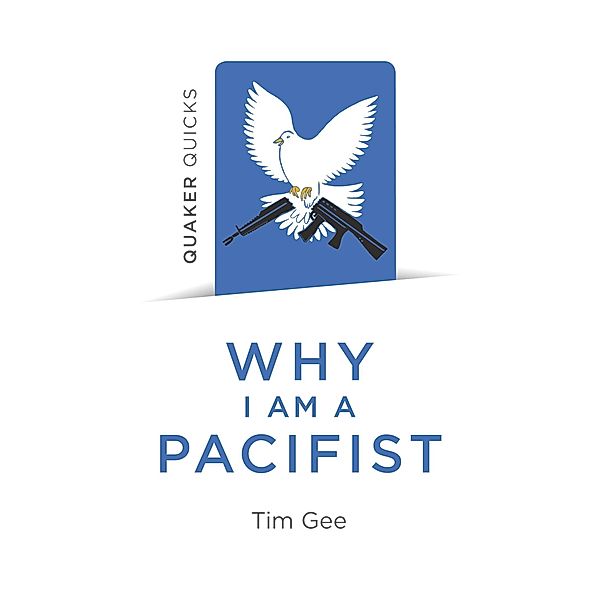 Quaker Quicks - Why I am a Pacifist / Christian Alternative, Tim Gee