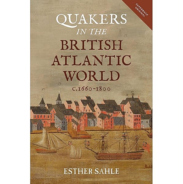 Quakers in the British Atlantic World, c.1660-1800, Esther Sahle