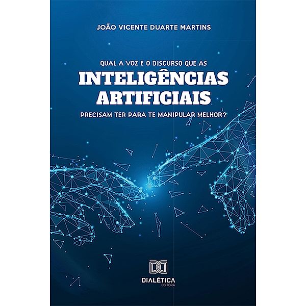 Qual a voz e o discurso que as inteligências artificiais precisam ter para te manipular melhor?, João Vicente Duarte Martins