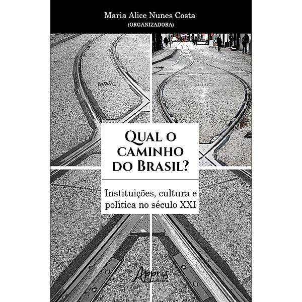 Qual o Caminho do Brasil? Instituições, Cultura e Política no Século XXI, Maria Alice Nunes Costa