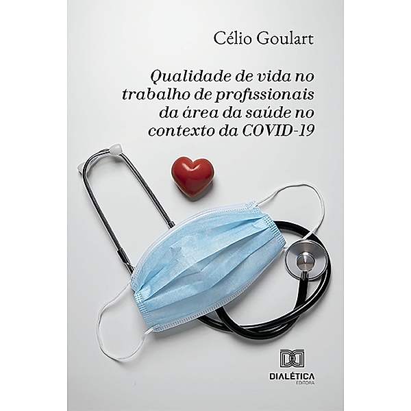 Qualidade de vida no trabalho de profissionais da área da saúde no contexto da COVID-19, Célio Goulart