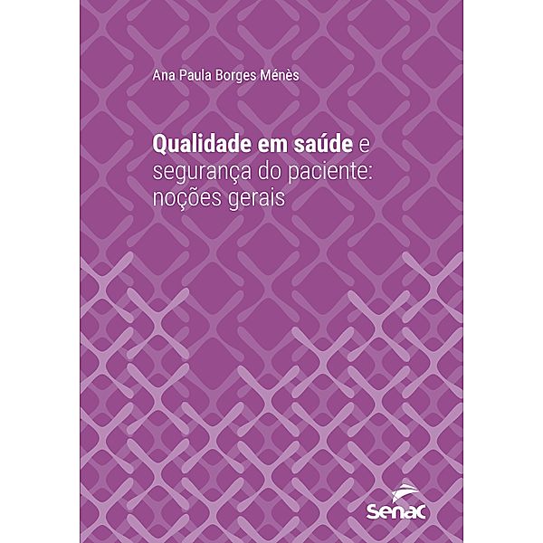 Qualidade em saúde e segurança do paciente / Série Universitária, Ana Paula Borges Ménès