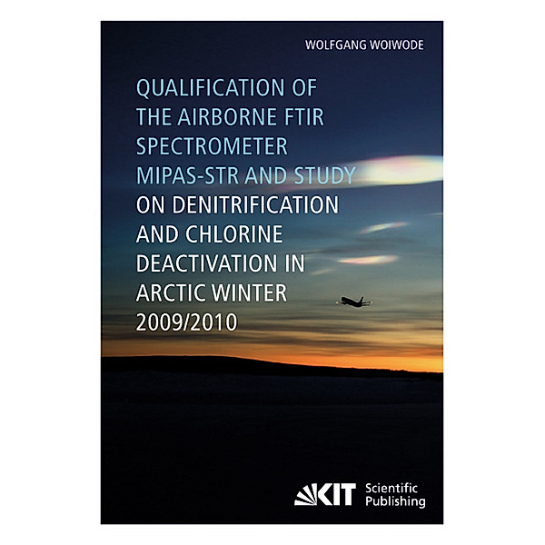 Qualification of the airborne FTIR spectrometer MIPAS-STR and study on denitrification and chlorine deactivation in Arctic winter 2009/10, Wolfgang Woiwode