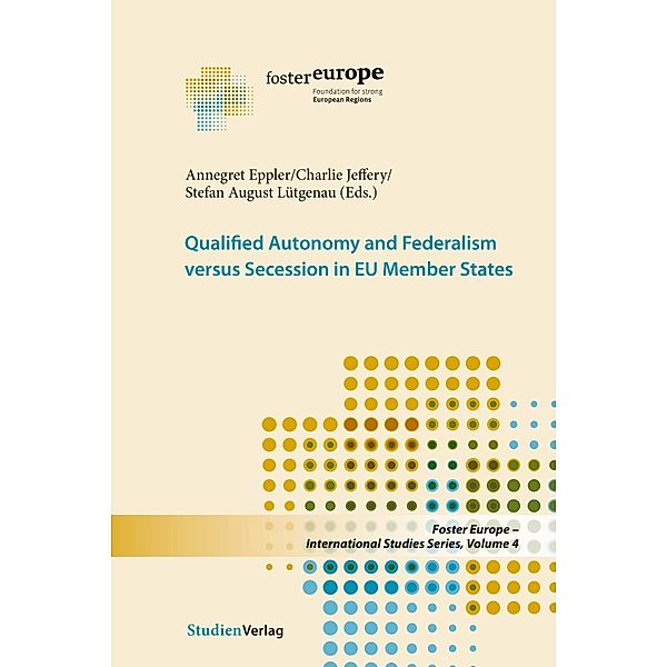 Qualified Autonomy and Federalism versus Secession in EU Member States / Foster Europe - ISS Bd.4