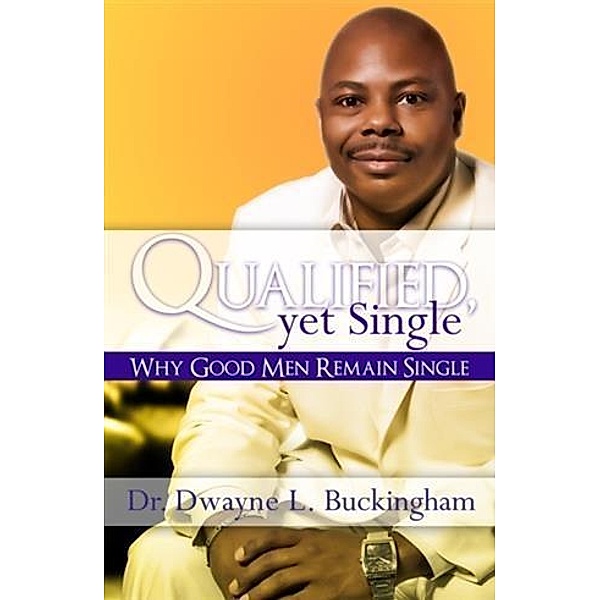 Qualified, Yet Single, Dr. Dwayne L. Buckingham