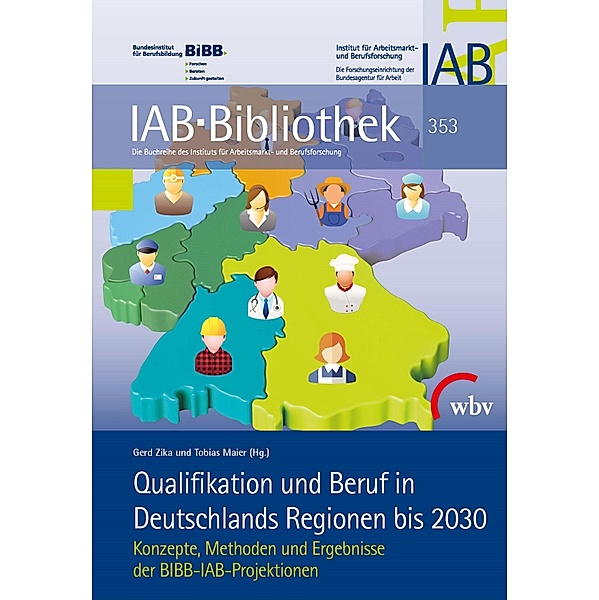 Qualifikation und Beruf in Deutschlands Regionen bis 2030 / IAB-Bibliothek Bd.353, Tobias Maier