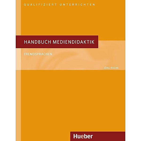 Qualifiziert Unterrichten / Handbuch Mediendidaktik Fremdsprachen, Jörg Roche
