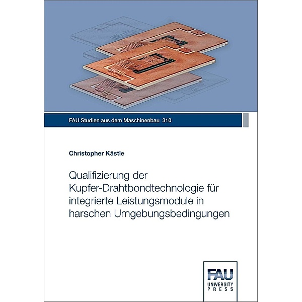 Qualifizierung der Kupfer-Drahtbondtechnologie für integrierte Leistungsmodule in harschen Umgebungsbedingungen, Christopher Kästle