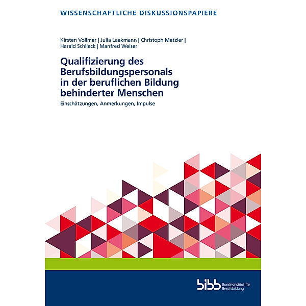 Qualifizierung des Berufsbildungspersonals in der beruflichen Bildung behinderter Menschen, Kirsten Vollmer, Julia Laakmann, Christoph Metzler, Harald Schlieck, Manfred Weiser