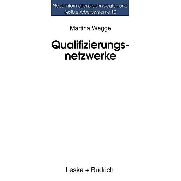 Qualifizierungsnetzwerke - Netze oder lose Fäden? / Neue Informationstechnologien und Flexible Arbeitssysteme Bd.10, Martina Wegge