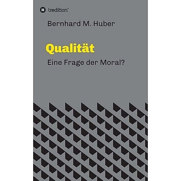 Qualität, Bernhard M. Huber