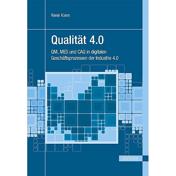 Qualität 4.0 / Praxisreihe Qualität, René Kiem