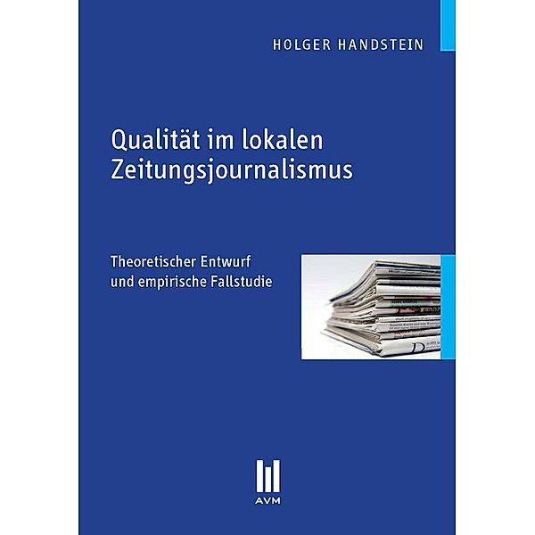 Qualität im lokalen Zeitungsjournalismus, Holger Handstein