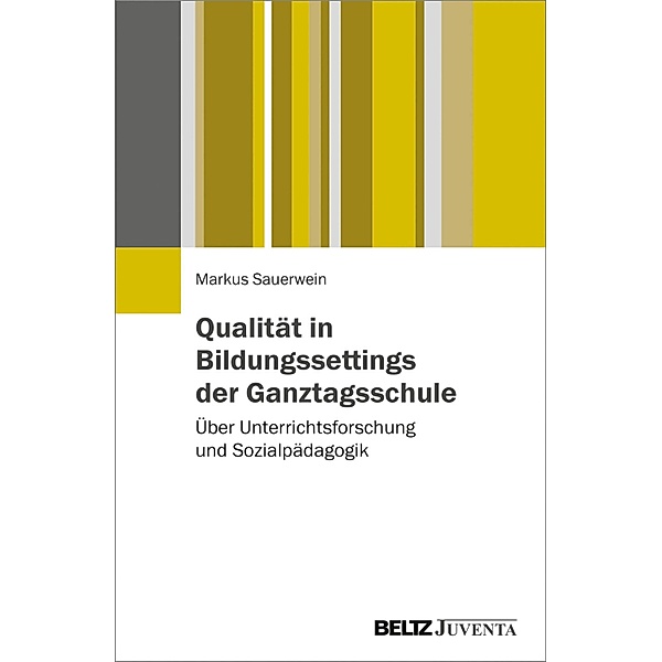 Qualität in Bildungssettings der Ganztagsschule / Studien zur ganztägigen Bildung, Markus Sauerwein