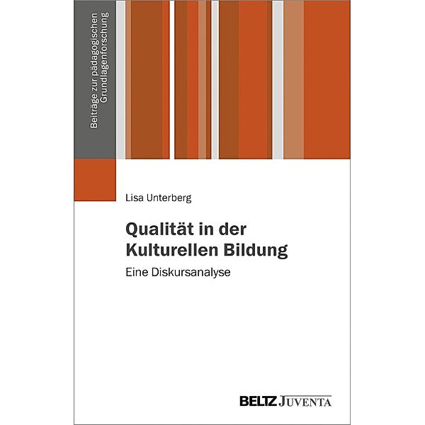 Qualität in der Kulturellen Bildung / Beiträge zur pädagogischen Grundlagenforschung, Lisa Unterberg