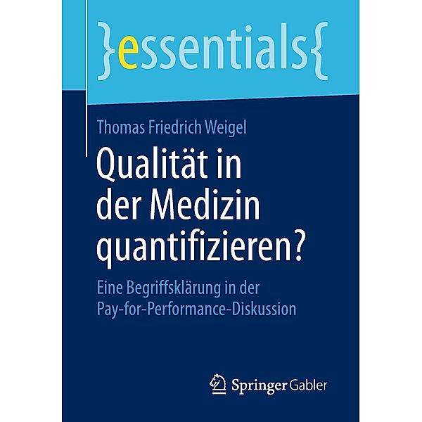 Qualität in der Medizin quantifizieren? / essentials, Thomas Friedrich Weigel