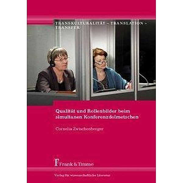 Qualität und Rollenbilder beim simultanen Konferenzdolmetschen, Cornelia Zwischenberger
