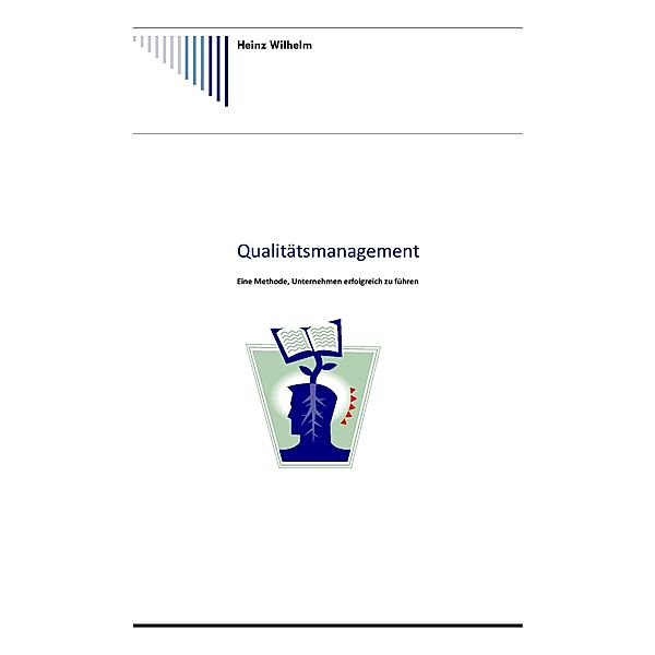 Qualitäts Management - Eine Methode, Unternehmen erfolgreich zu führen