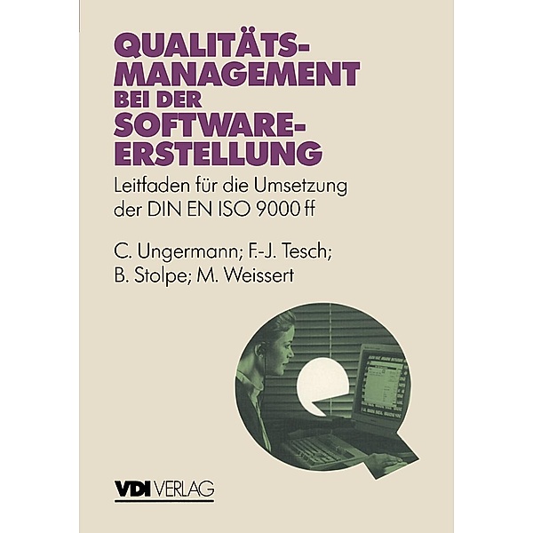 Qualitätsmanagement bei der Softwareerstellung / VDI-Buch, C. Ungermann, F. -J. Tesch, B. Stolpe, M. Weissert