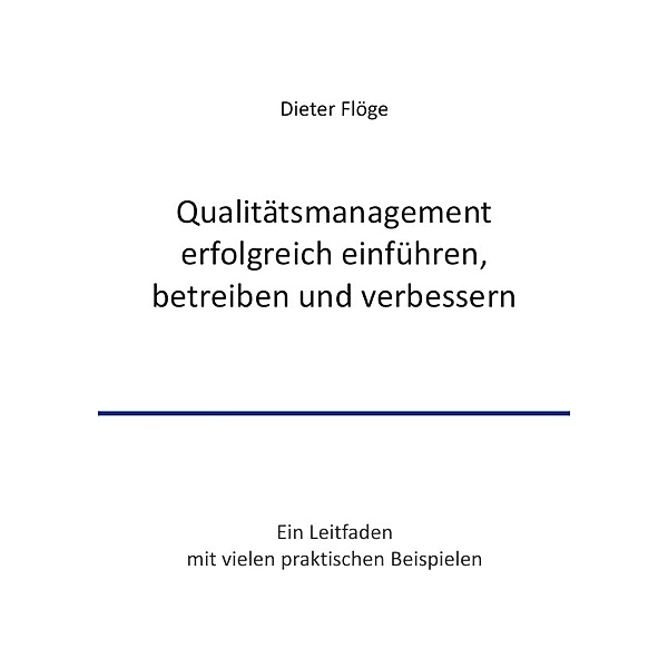 Qualitätsmanagement erfolgreich einführen, betreiben und verbessern, Dieter Flöge