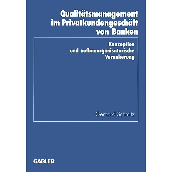 Qualitätsmanagement im Privatkundengeschäft von Banken / Schriftenreihe des Instituts für Kredit- und Finanzwirtschaft Bd.22, Gerhard Schmitz