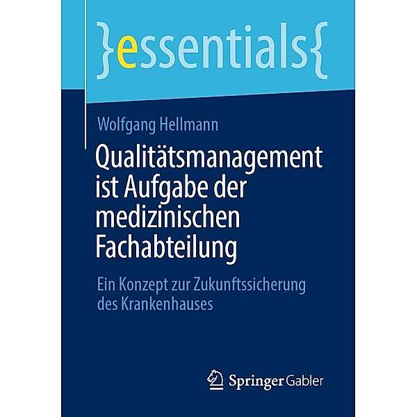 Qualitätsmanagement ist Aufgabe der medizinischen Fachabteilung / essentials, Wolfgang Hellmann