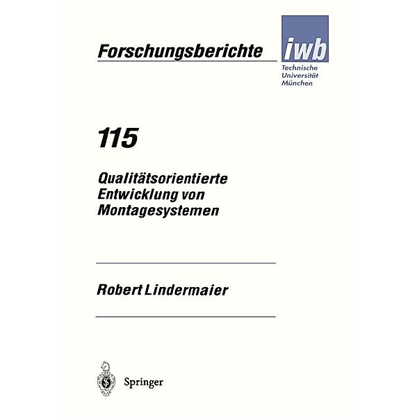 Qualitätsorientierte Entwicklung von Montagesystemen / iwb Forschungsberichte Bd.115, Robert Lindermaier