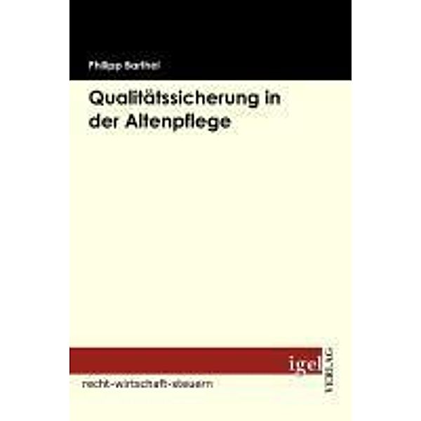 Qualitätssicherung in der Altenpflege / Igel-Verlag, Philipp Barthel