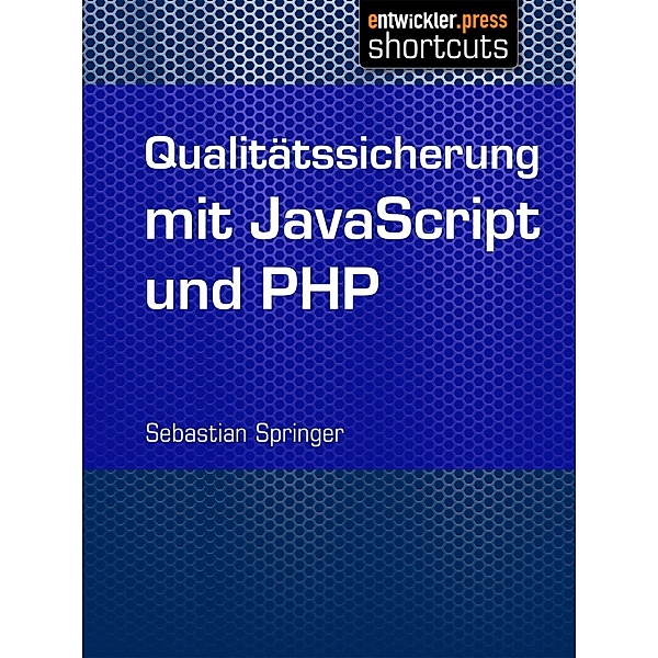 Qualitätssicherung mit JavaScript und PHP / shortcuts, Sebastian Springer