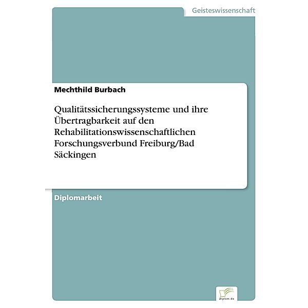 Qualitätssicherungssysteme und ihre Übertragbarkeit auf den Rehabilitationswissenschaftlichen Forschungsverbund Freiburg/Bad Säckingen, Mechthild Burbach