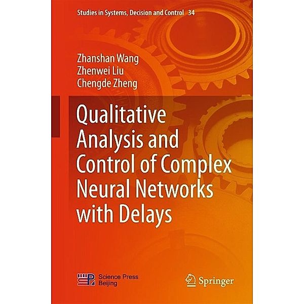 Qualitative Analysis and Control of Complex Neural Networks with Delays / Studies in Systems, Decision and Control Bd.34, Zhanshan Wang, Zhenwei Liu, Chengde Zheng