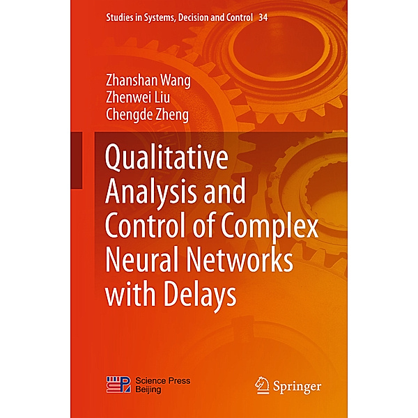 Qualitative Analysis and Control of Complex Neural Networks with Delays, Zhanshan Wang, Zhenwei Liu, Chengde Zheng