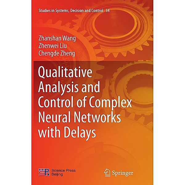 Qualitative Analysis and Control of Complex Neural Networks with Delays, Zhanshan Wang, Zhenwei Liu, Chengde Zheng