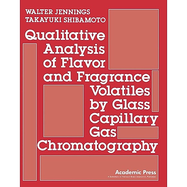 Qualitative Analysis of Flavor and Fragrance Volatiles by Glass Capillary Gas Chromatography, Walter Jennings