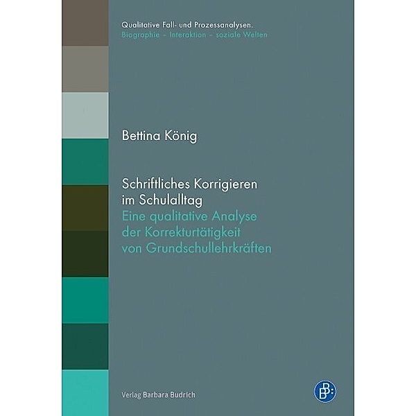Qualitative Fall- und Prozessanalysen. / Schriftliches Korrigieren im Schulalltag, Bettina König