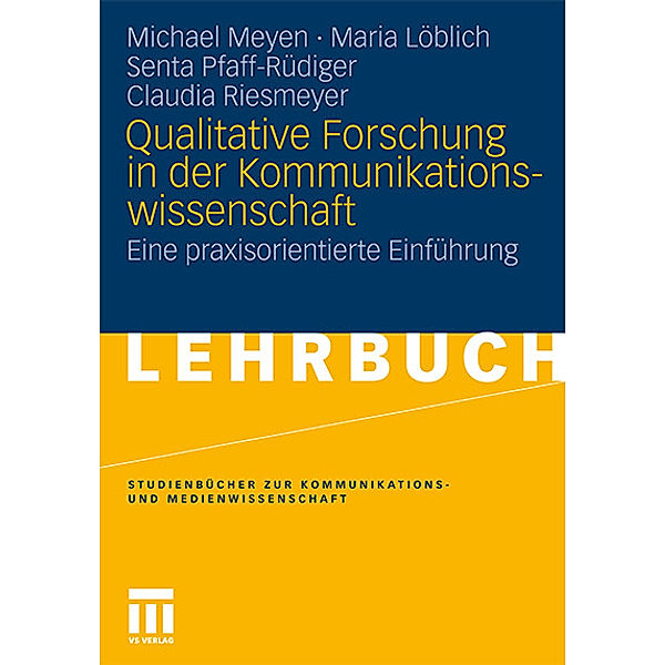 Qualitative Forschung in der Kommunikationswissenschaft, Michael Meyen, Maria Löblich, Senta Pfaff-Rüdiger, Claudia Riesmeyer
