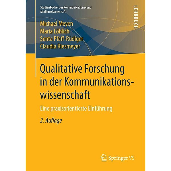 Qualitative Forschung in der Kommunikationswissenschaft / Studienbücher zur Kommunikations- und Medienwissenschaft, Michael Meyen, Maria Löblich, Senta Pfaff-Rüdiger, Claudia Riesmeyer