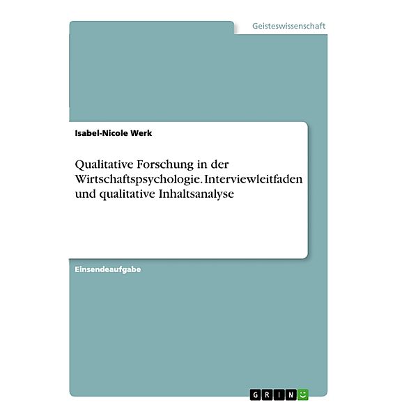 Qualitative Forschung in der Wirtschaftspsychologie. Interviewleitfaden und qualitative Inhaltsanalyse, Isabel-Nicole Werk
