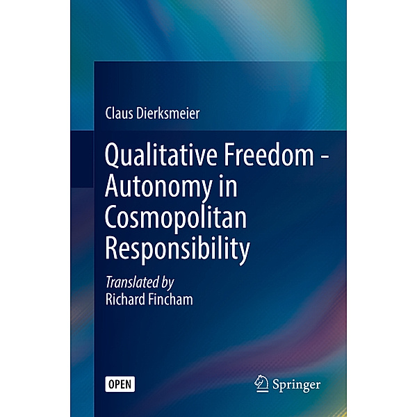 Qualitative Freedom - Autonomy in Cosmopolitan Responsibility, Claus Dierksmeier