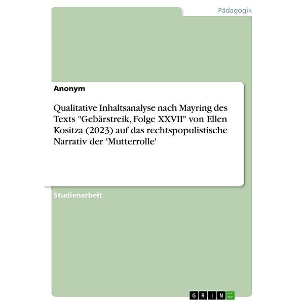 Qualitative Inhaltsanalyse nach Mayring des Texts Gebärstreik, Folge XXVII von Ellen Kositza (2023) auf das rechtspopulistische Narrativ der 'Mutterrolle'